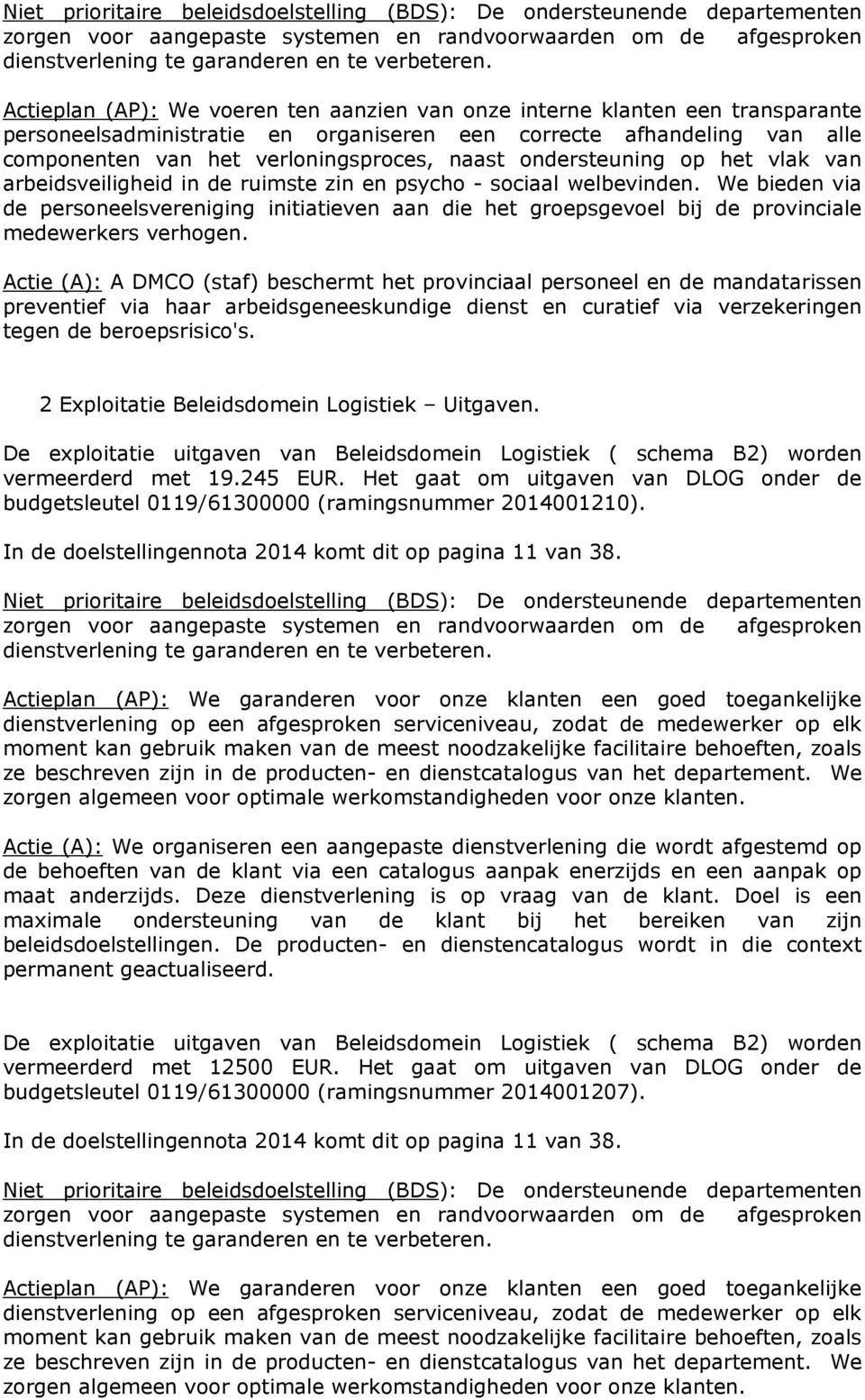 We bieden via de personeelsvereniging initiatieven aan die het groepsgevoel bij de provinciale medewerkers verhogen.