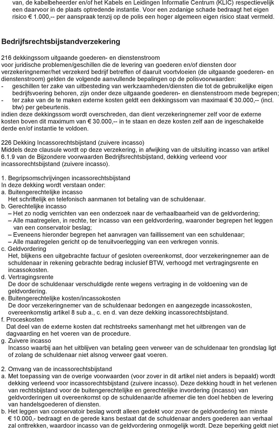 Bedrijfsrechtsbijstandverzekering 216 dekkingssom uitgaande goederen- en dienstenstroom voor juridische problemen/geschillen die de levering van goederen en/of diensten door verzekeringnemer/het