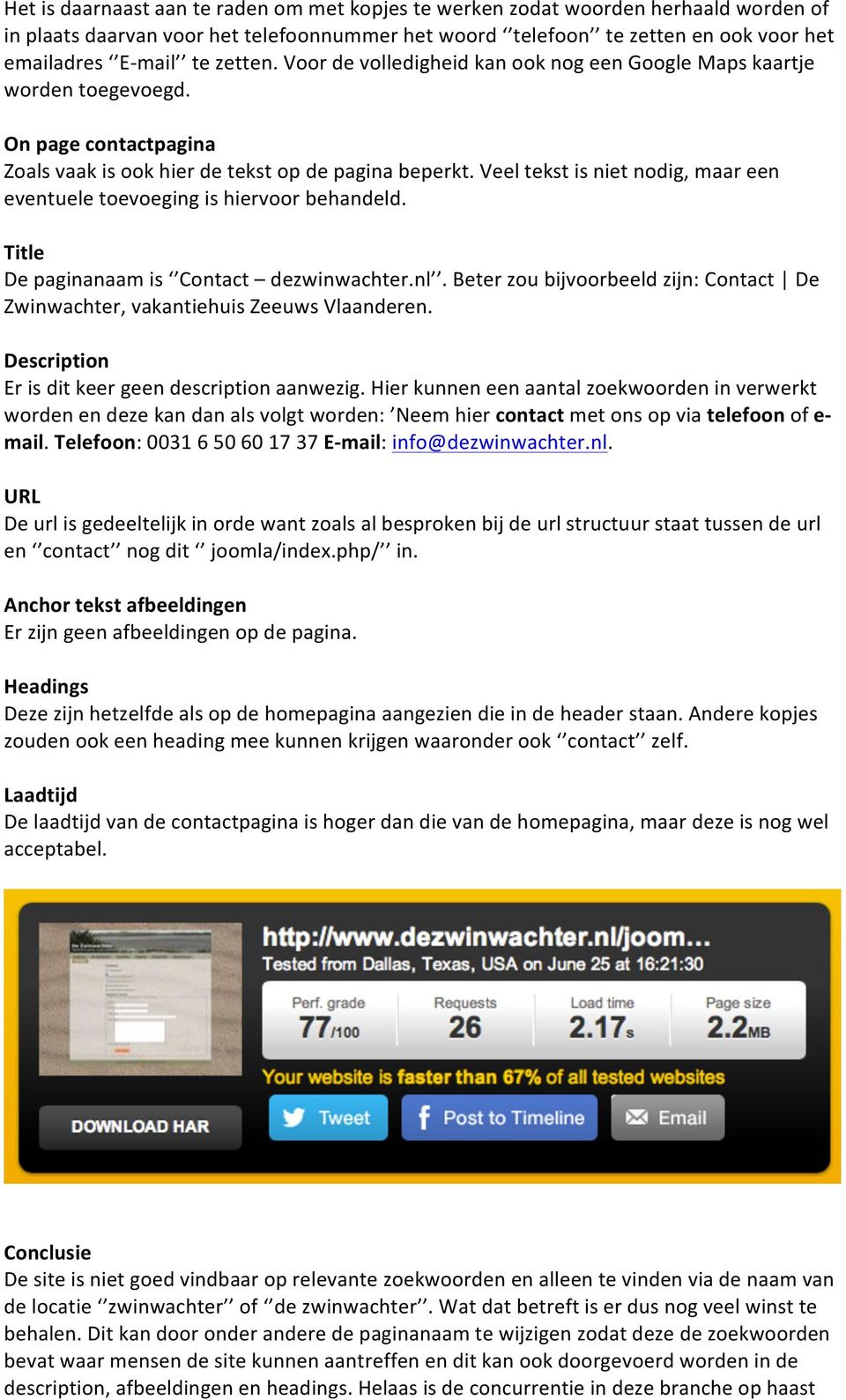 Veel tekst is niet nodig, maar een eventuele toevoeging is hiervoor behandeld. Title De paginanaam is Contact dezwinwachter.nl.