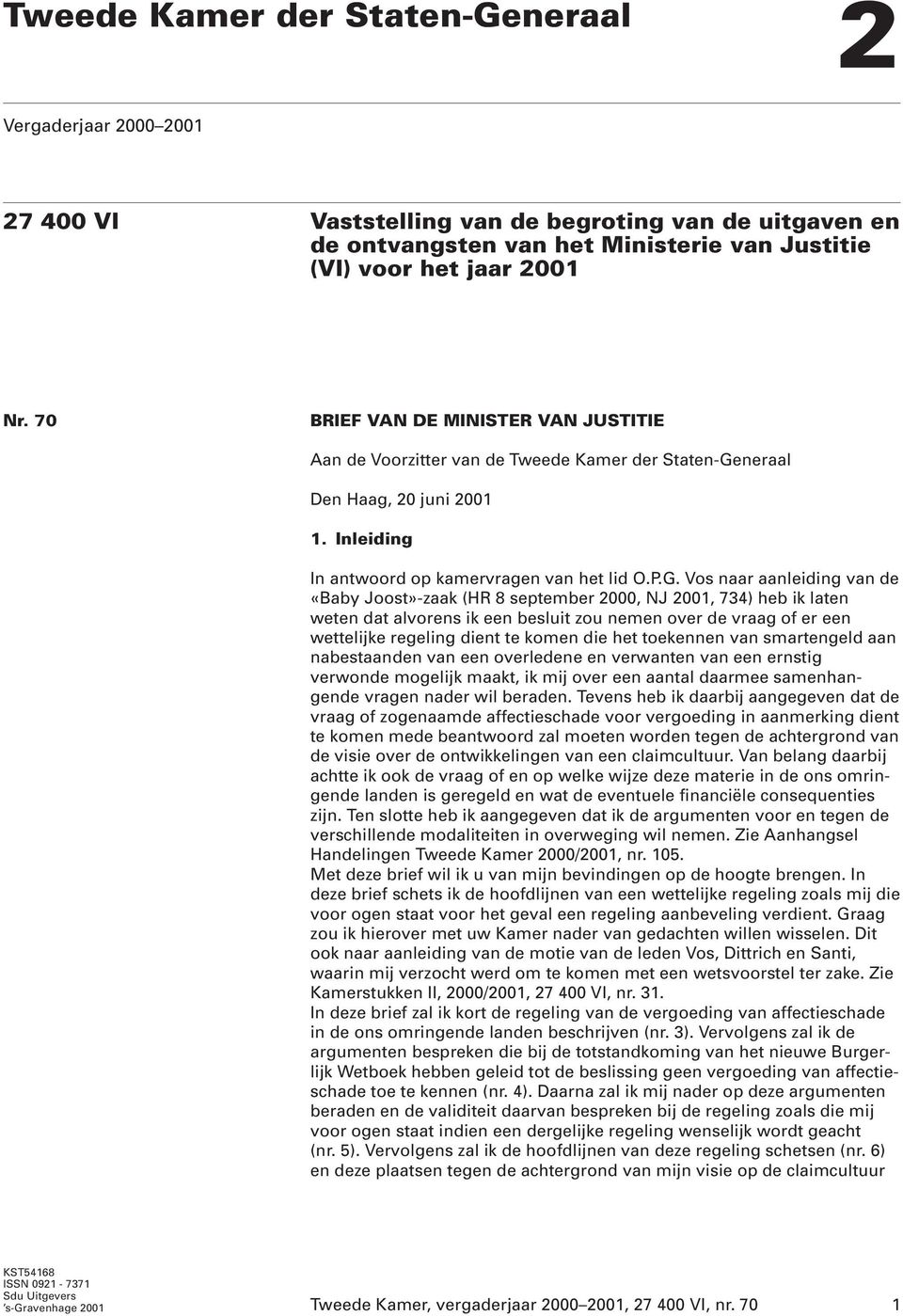 neraal Den Haag, 20 juni 2001 1. Inleiding In antwoord op kamervragen van het lid O.P.G.