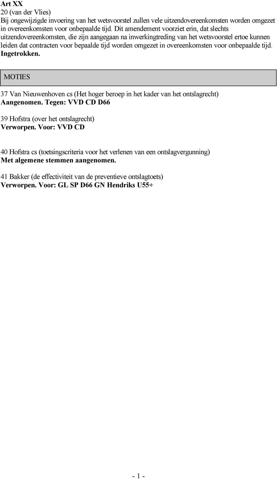 in overeenkomsten voor onbepaalde tijd. Ingetrokken. MOTIES 37 Van Nieuwenhoven cs (Het hoger beroep in het kader van het ontslagrecht) Aangenomen.
