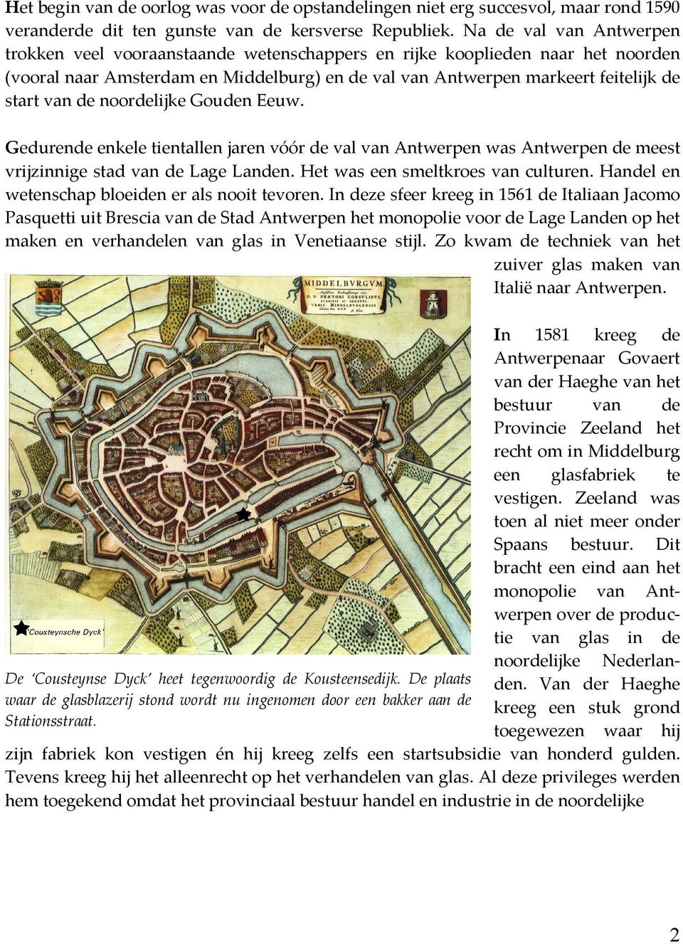 de noordelijke Gouden Eeuw. Gedurende enkele tientallen jaren vóór de val van Antwerpen was Antwerpen de meest vrijzinnige stad van de Lage Landen. Het was een smeltkroes van culturen.