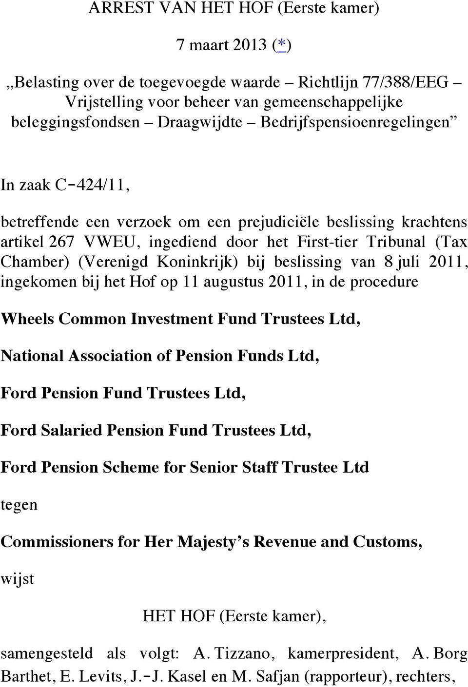 Koninkrijk) bij beslissing van 8 juli 2011, ingekomen bij het Hof op 11 augustus 2011, in de procedure Wheels Common Investment Fund Trustees Ltd, National Association of Pension Funds Ltd, Ford