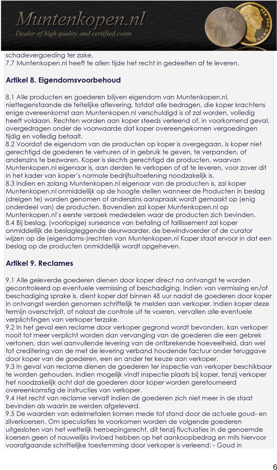 Rechten worden aan koper steeds verleend of, in voorkomend geval, overgedragen onder de voorwaarde dat koper overeengekomen vergoedingen tijdig en volledig betaalt. 8.