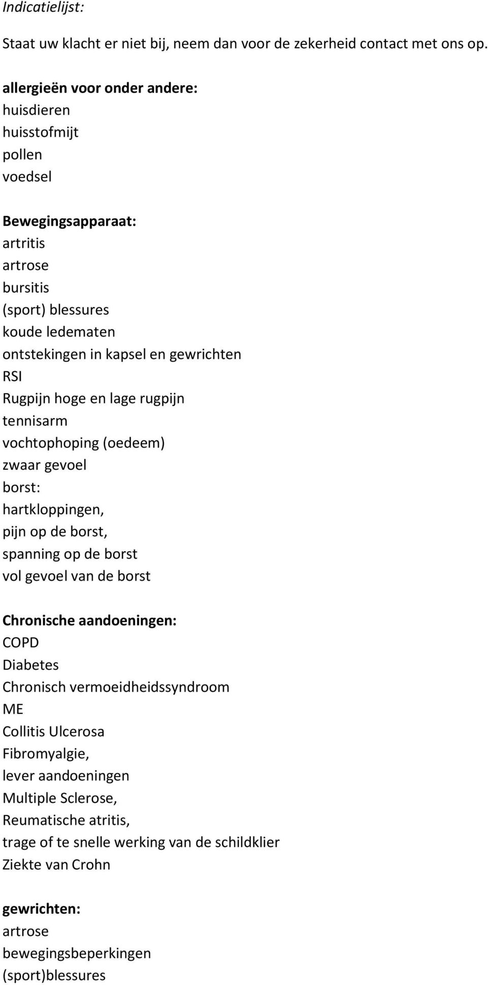 gewrichten RSI Rugpijn hoge en lage rugpijn tennisarm vochtophoping (oedeem) zwaar gevoel borst: hartkloppingen, pijn op de borst, spanning op de borst vol gevoel van de borst