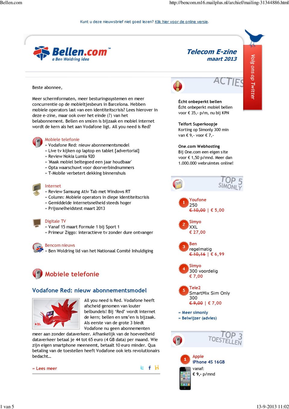 Lees hierover in deze e-zine, maar ook over het einde (?) van het belabonnement. Bellen en sms'en is bijzaak en mobiel internet wordt de kern als het aan Vodafone ligt. All you need is Red?