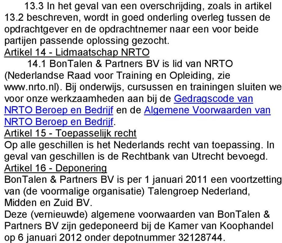 1 BonTalen & Partners BV is lid van NRTO (Nederlandse Raad voor Training en Opleiding, zie www.nrto.nl).