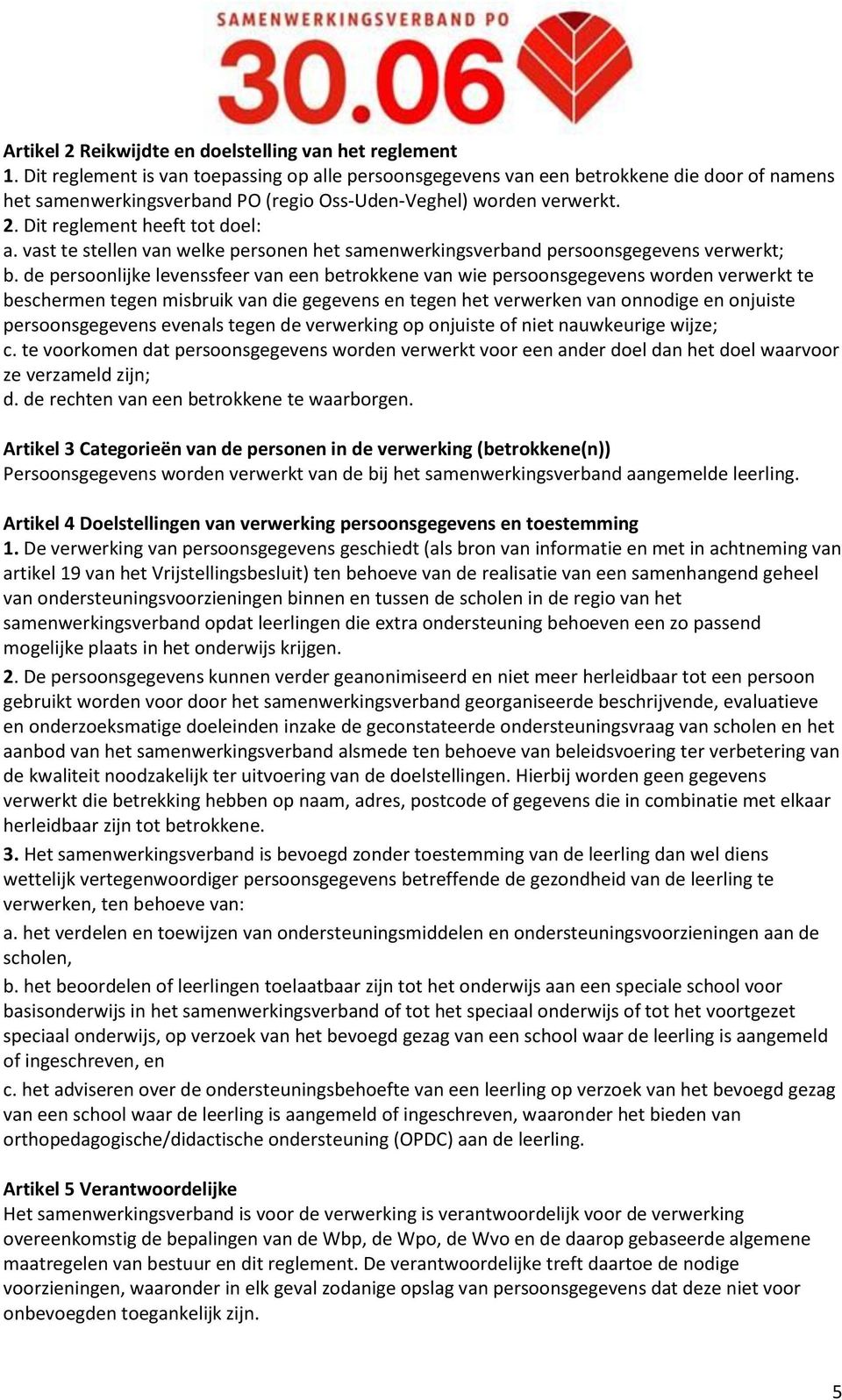 vast te stellen van welke personen het samenwerkingsverband persoonsgegevens verwerkt; b.