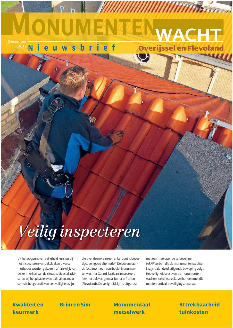 De bovenstaande foto toont een voorbeeld. Monumentenwachter Gerard Bastiaan inspecteert hier het dak van gemaal Buma in Rutten (Flevoland).