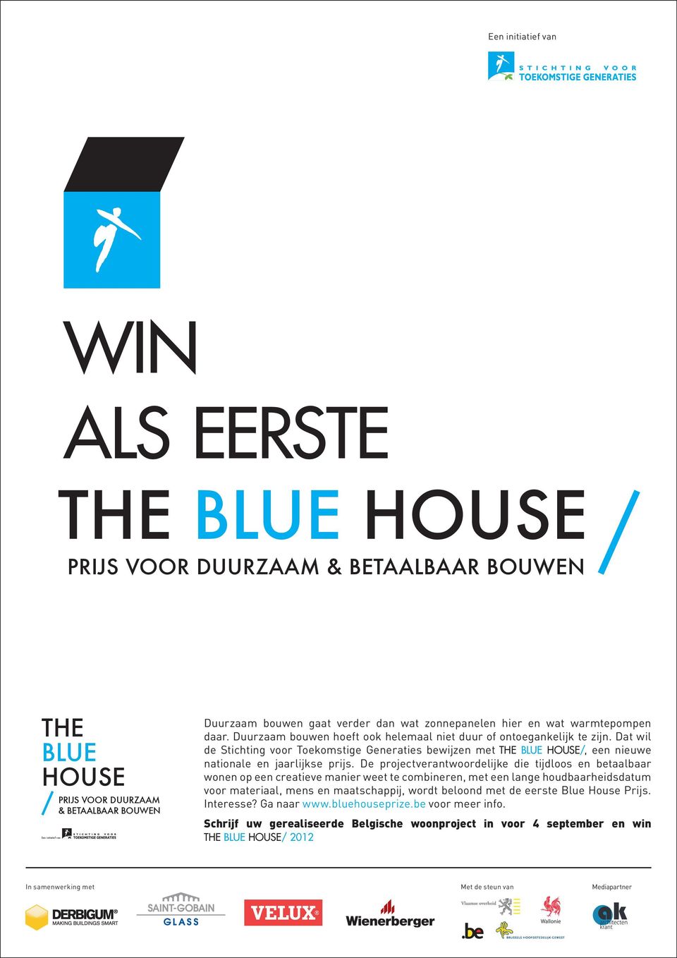 Dat wil de Stichting voor Toekomstige Generaties bewijzen met THE BLUE HOUSE/, een nieuwe nationale en jaarlijkse prijs.