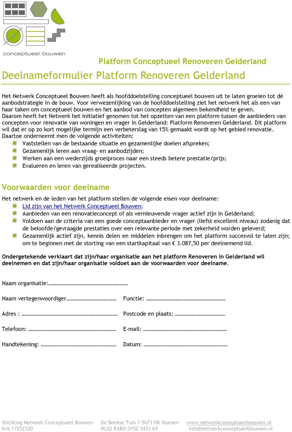 Daarom heeft het Netwerk het initiatief genomen tot het opzetten van een platform tussen de aanbieders van concepten voor renovatie van woningen en vrager in Gelderland: Platform Renoveren Gelderland.