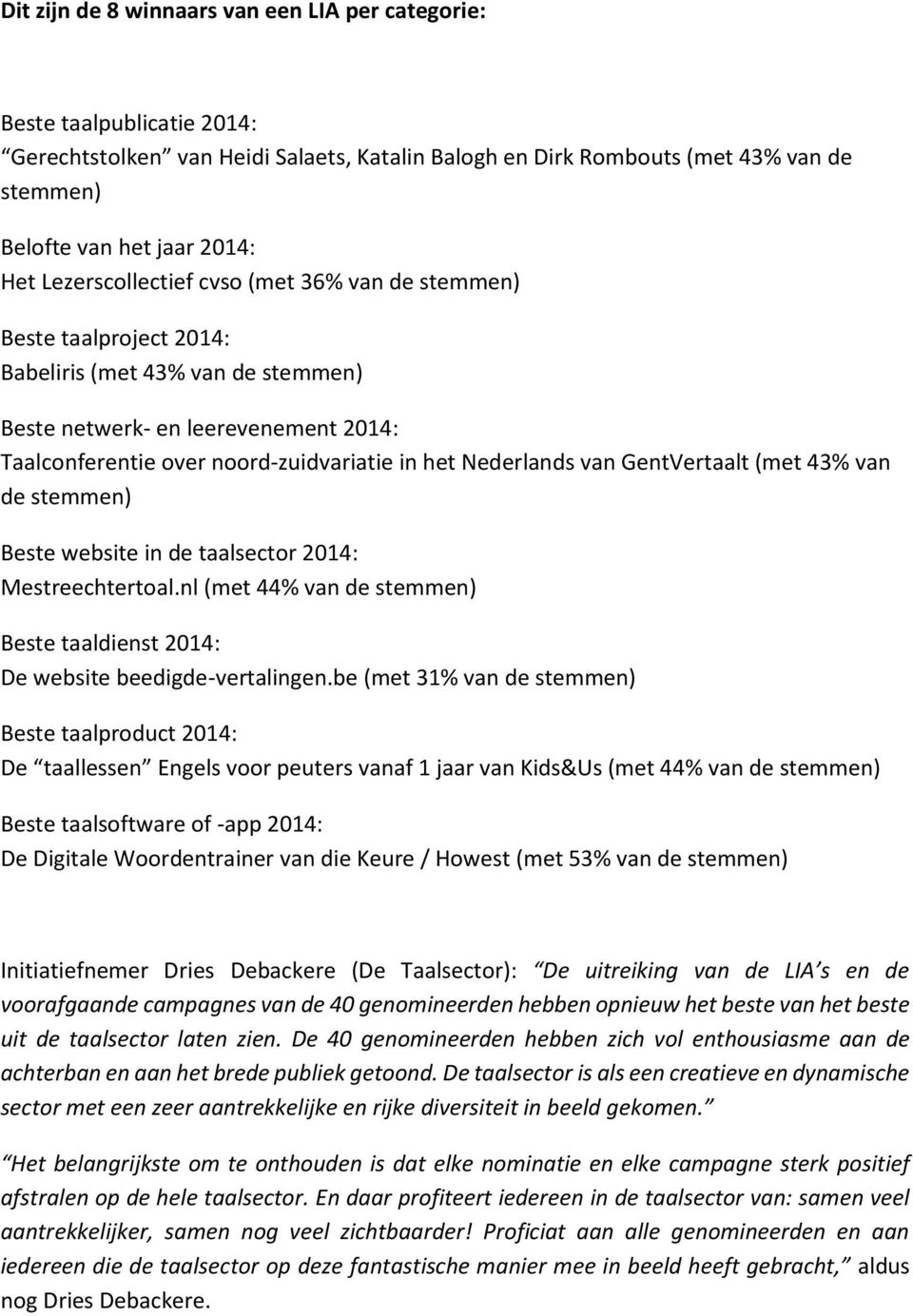 Nederlands van GentVertaalt (met 43% van de stemmen) Beste website in de taalsector 2014: Mestreechtertoal.nl (met 44% van de stemmen) Beste taaldienst 2014: De website beedigde-vertalingen.