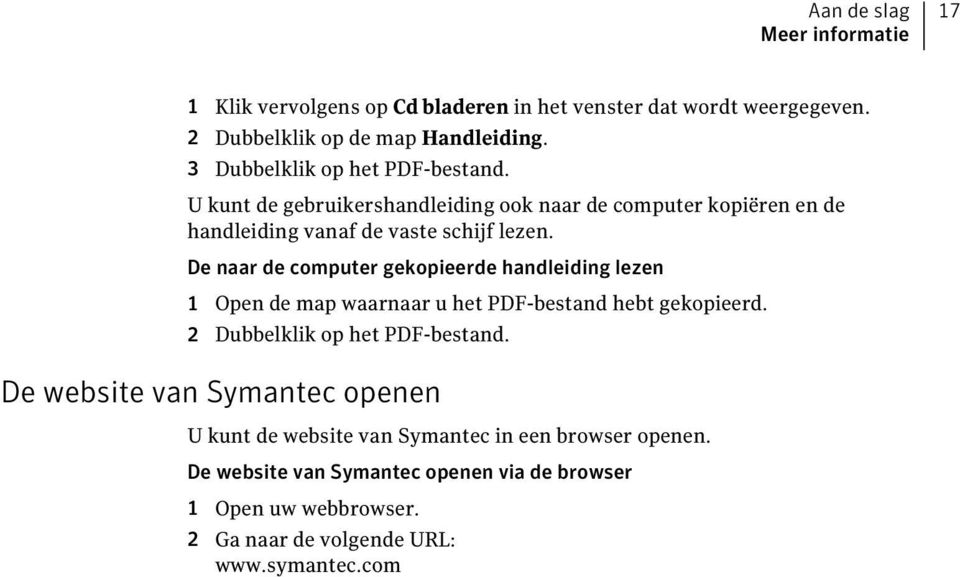 De naar de computer gekopieerde handleiding lezen 1 Open de map waarnaar u het PDF-bestand hebt gekopieerd. 2 Dubbelklik op het PDF-bestand.