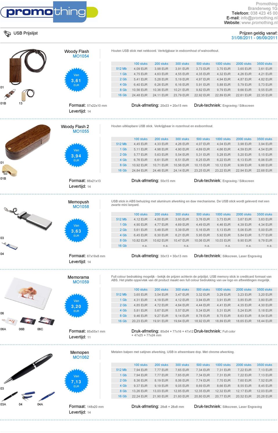 9,55 16 Gb 24,48 24,11 23,79 22,92 22,89 22,61 22,35 01B 13 Formaat: 57x22x10 mm Druk-afmeting: 20x33 + 20x15 mm Druk-techniek: Engraving / Silkscreen 01 Woody Flash 2 MO1055 3,94 Houten uitklapbare