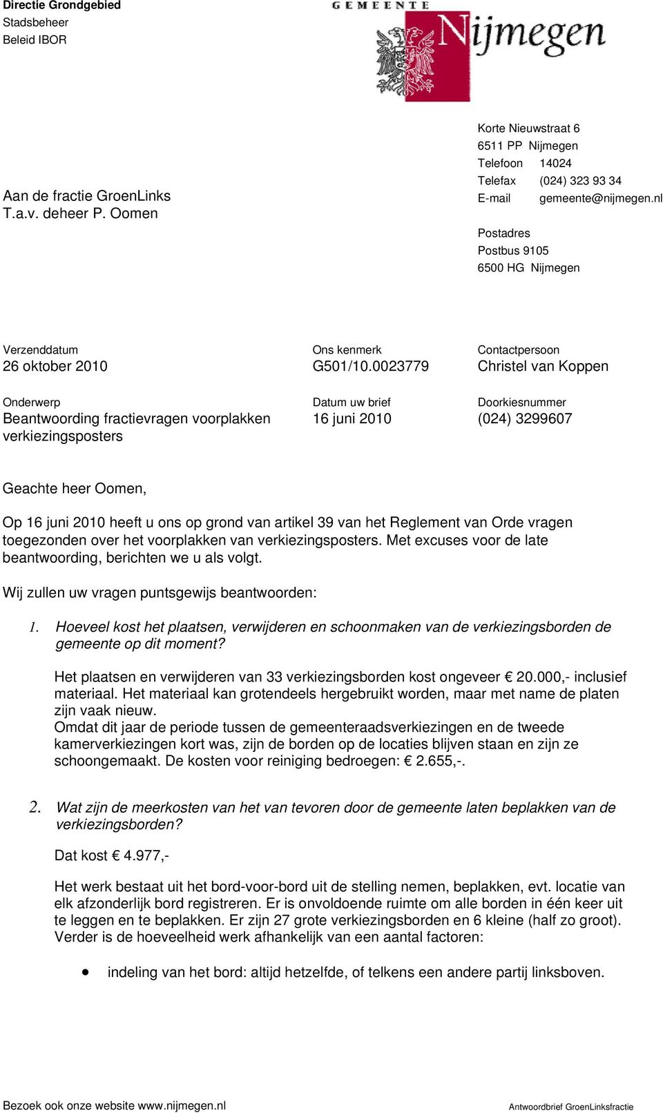 0023779 Contactpersoon Christel van Koppen Onderwerp Beantwoording fractievragen voorplakken verkiezingsposters Datum uw brief 16 juni 2010 Doorkiesnummer (024) 3299607 Geachte heer Oomen, Op 16 juni