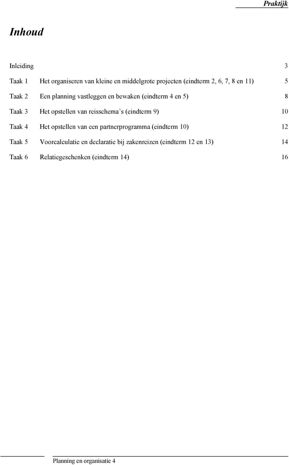 (eindterm 9) 10 Taak 4 Het opstellen van een partnerprogramma (eindterm 10) 12 Taak 5 Voorcalculatie en