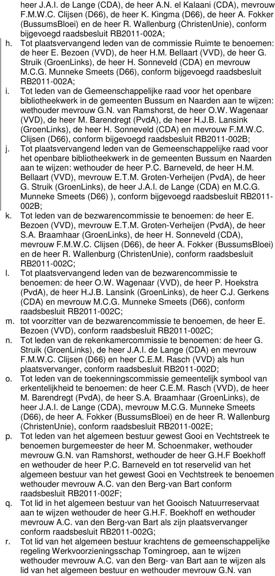 Bellaart (VVD), de heer G. Struik (GroenLinks), de heer H. Sonneveld (CDA) en mevrouw M.C.G. Munneke Smeets (D66), conform bijgevoegd raadsbesluit RB2011-002A; i.