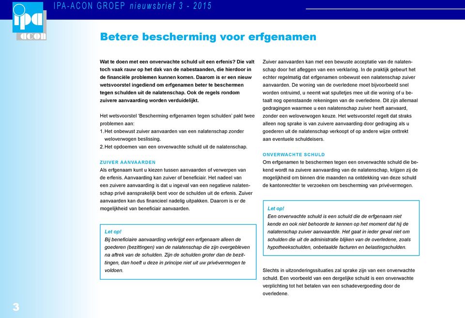 Daarom is er een nieuw wetsvoorstel ingediend om erfgenamen beter te beschermen tegen schulden uit de nalatenschap. Ook de regels rondom zuivere aanvaarding worden verduidelijkt.