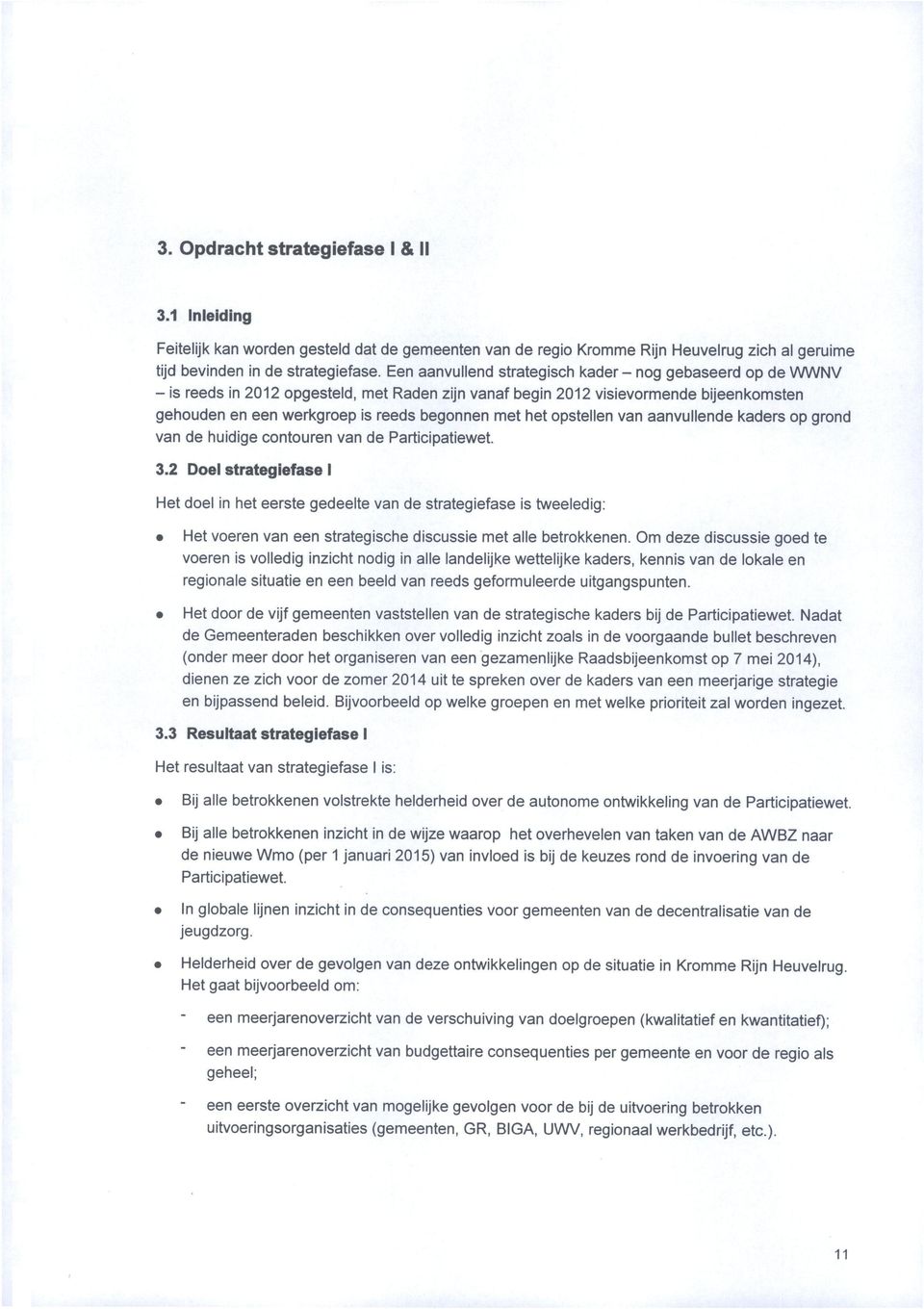 het opstellen van aanvullende kaders op grond van de huidige contouren van de Participatiewet. 3.