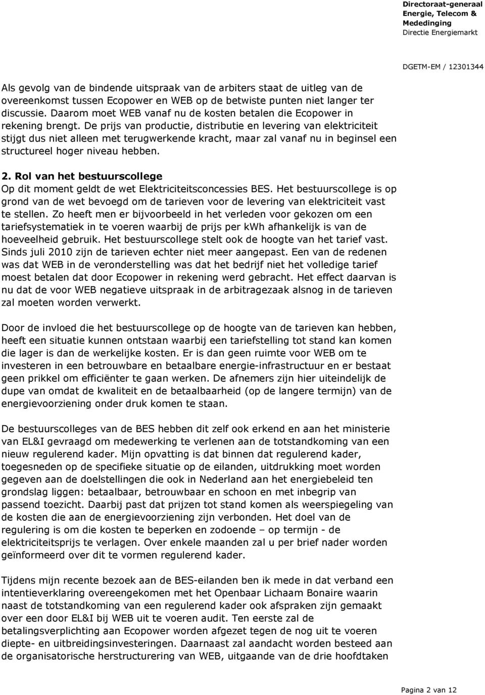 De prijs van productie, distributie en levering van elektriciteit stijgt dus niet alleen met terugwerkende kracht, maar zal vanaf nu in beginsel een structureel hoger niveau hebben. 2.