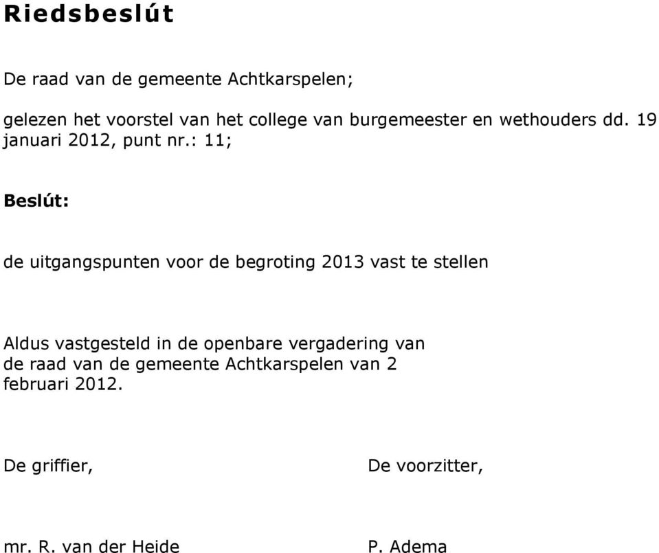 : 11; Beslút: de uitgangspunten voor de begroting 2013 vast te stellen Aldus vastgesteld in de