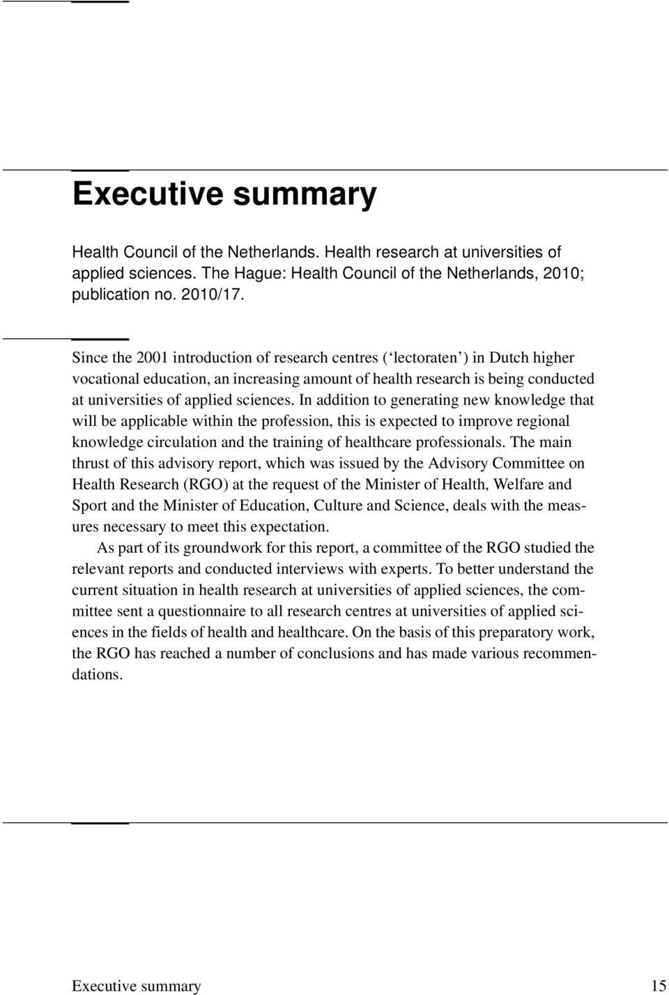 In addition to generating new knowledge that will be applicable within the profession, this is expected to improve regional knowledge circulation and the training of healthcare professionals.