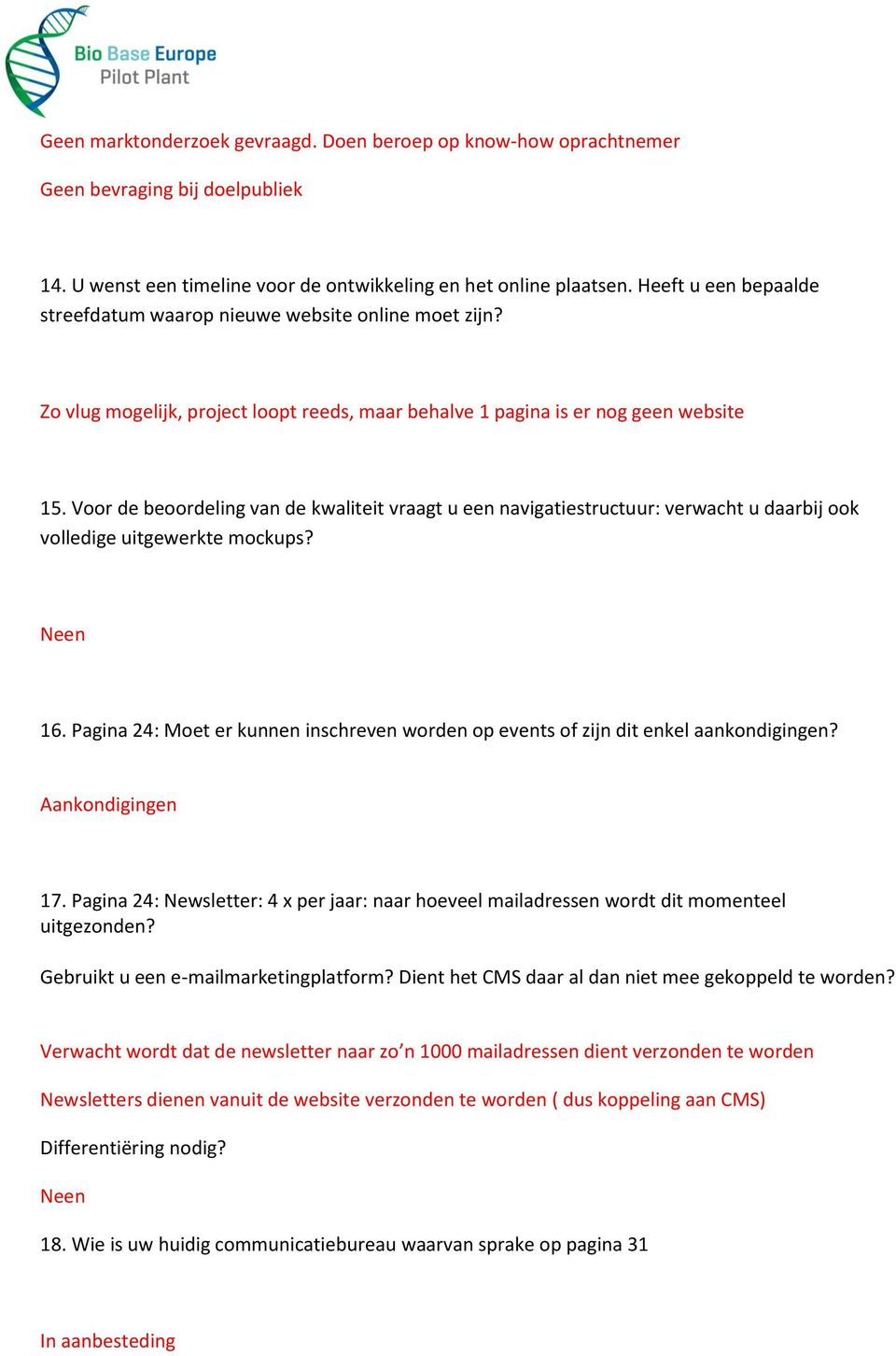 Voor de beoordeling van de kwaliteit vraagt u een navigatiestructuur: verwacht u daarbij ook volledige uitgewerkte mockups? Neen 16.