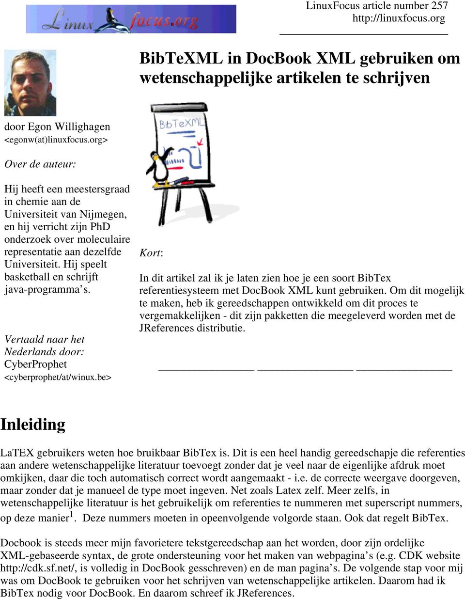 Hij speelt basketball en schrijft java-programma s. Vertaald naar het Nederlands door: CyberProphet <cyberprophet/at/winux.