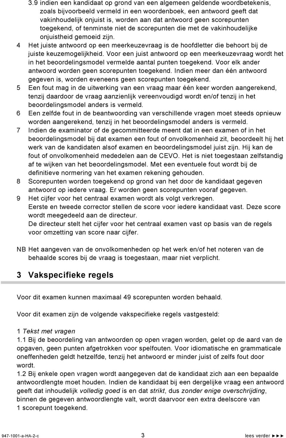 4 Het juiste antwoord op een meerkeuzevraag is de hoofdletter die behoort bij de juiste keuzemogelijkheid.