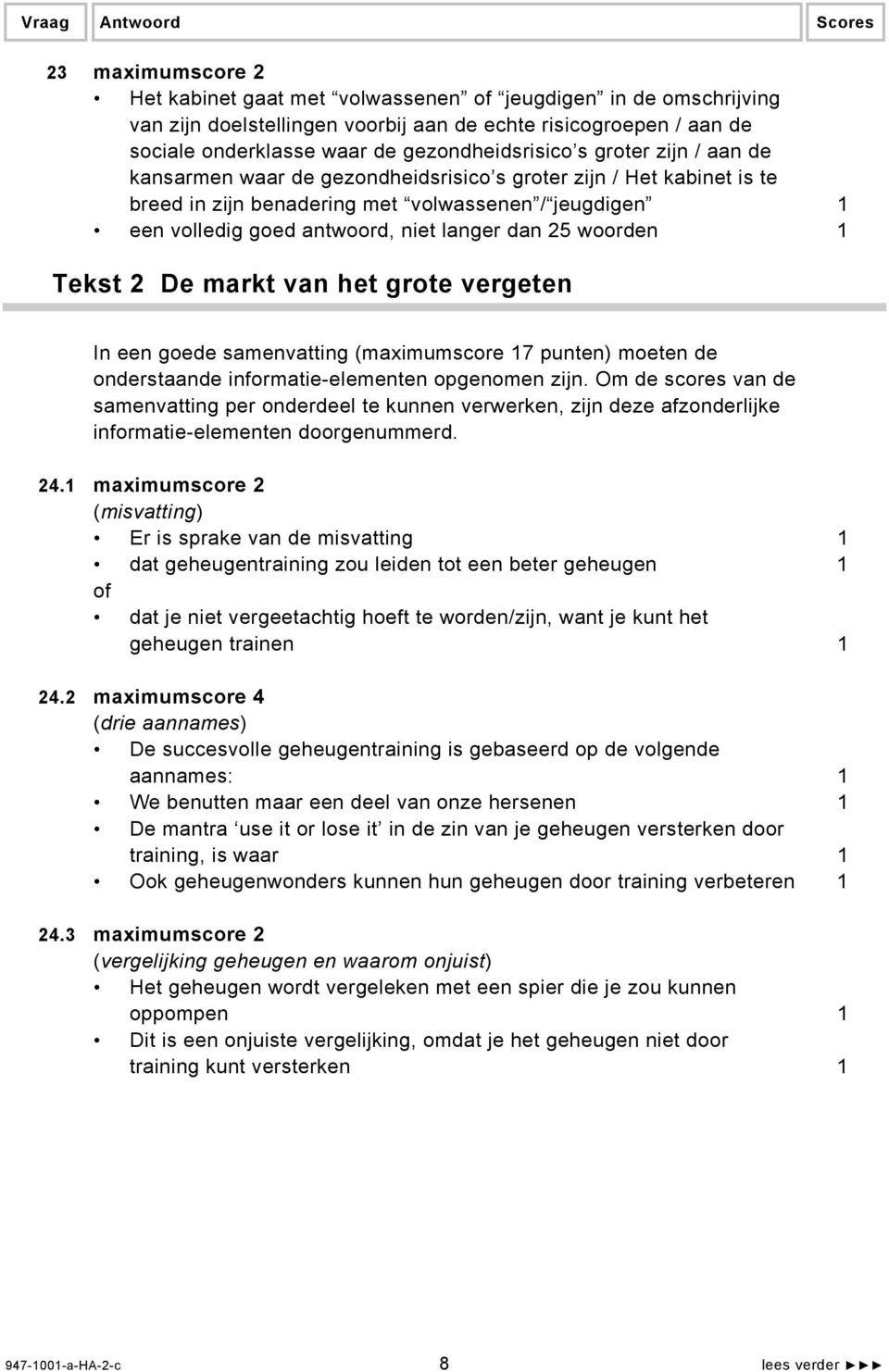 niet langer dan 25 woorden 1 Tekst 2 De markt van het grote vergeten In een goede samenvatting (maximumscore 17 punten) moeten de onderstaande informatie-elementen opgenomen zijn.