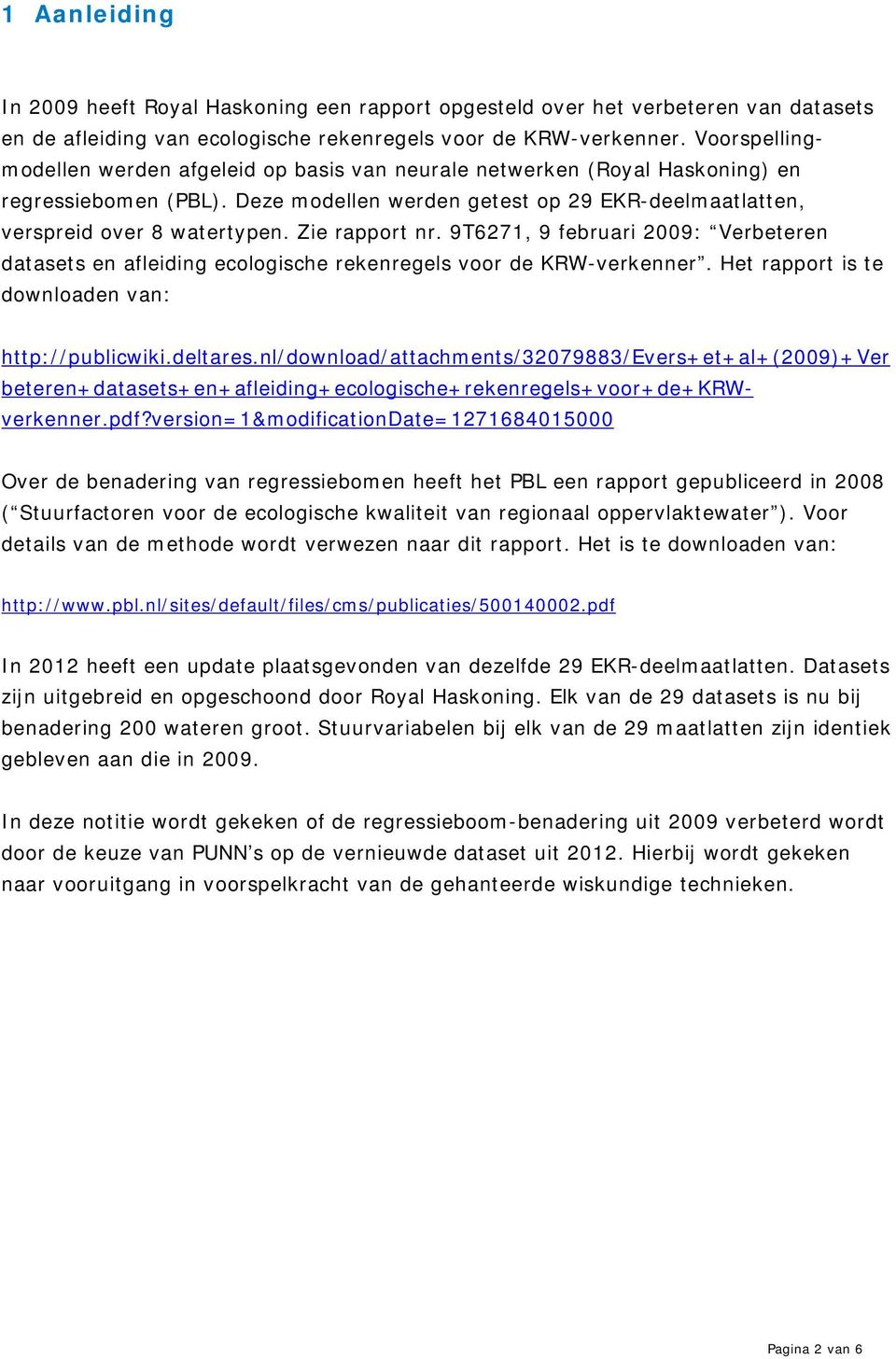 Zie rapport nr. 9T6271, 9 februari 2009: Verbeteren datasets en afleiding ecologische rekenregels voor de KRW-verkenner. Het rapport is te downloaden van: http://publicwiki.deltares.