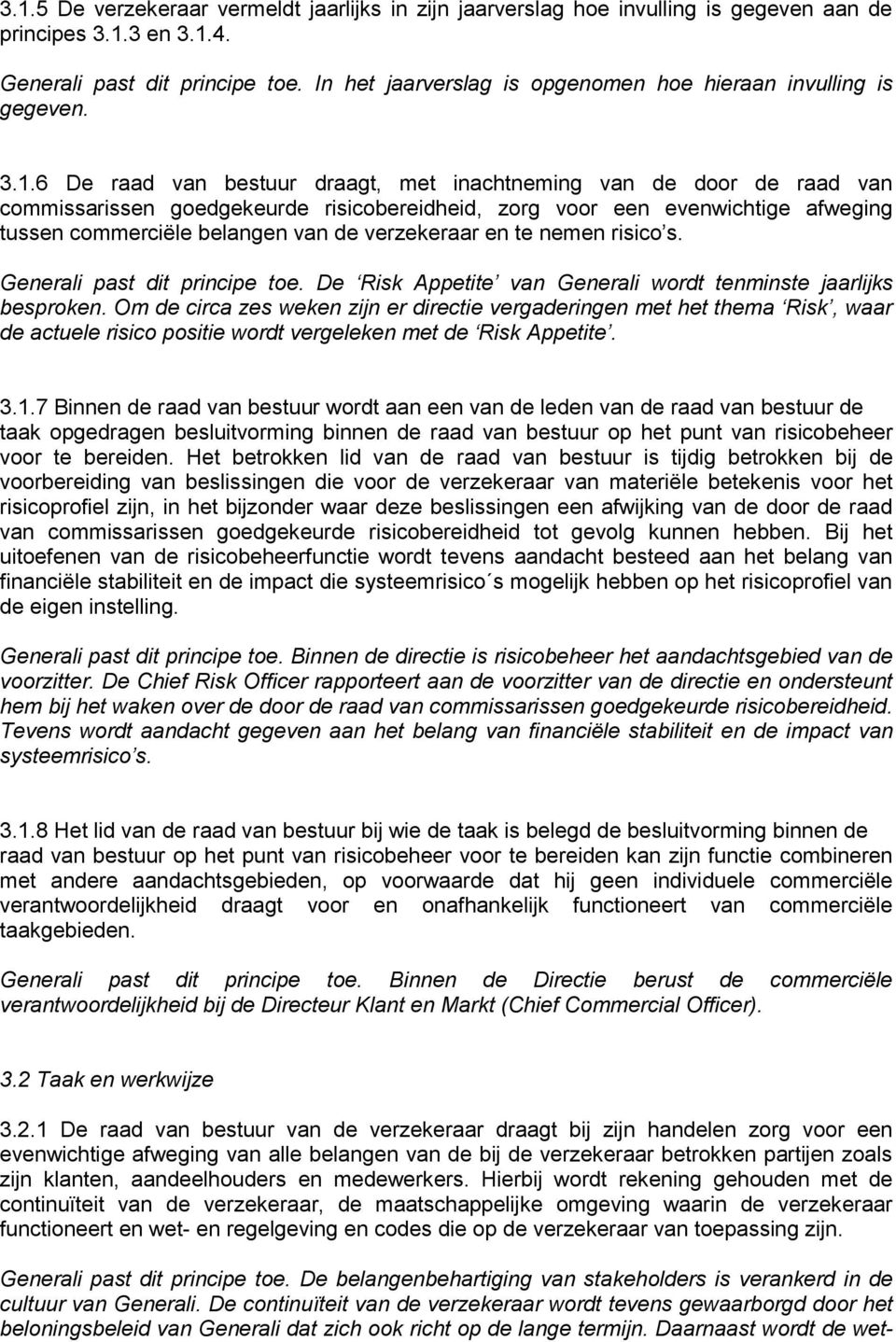 6 De raad van bestuur draagt, met inachtneming van de door de raad van commissarissen goedgekeurde risicobereidheid, zorg voor een evenwichtige afweging tussen commerciële belangen van de verzekeraar