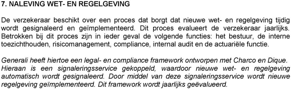 Betrokken bij dit proces zijn in ieder geval de volgende functies: het bestuur, de interne toezichthouden, risicomanagement, compliance, internal audit en de actuariële functie.