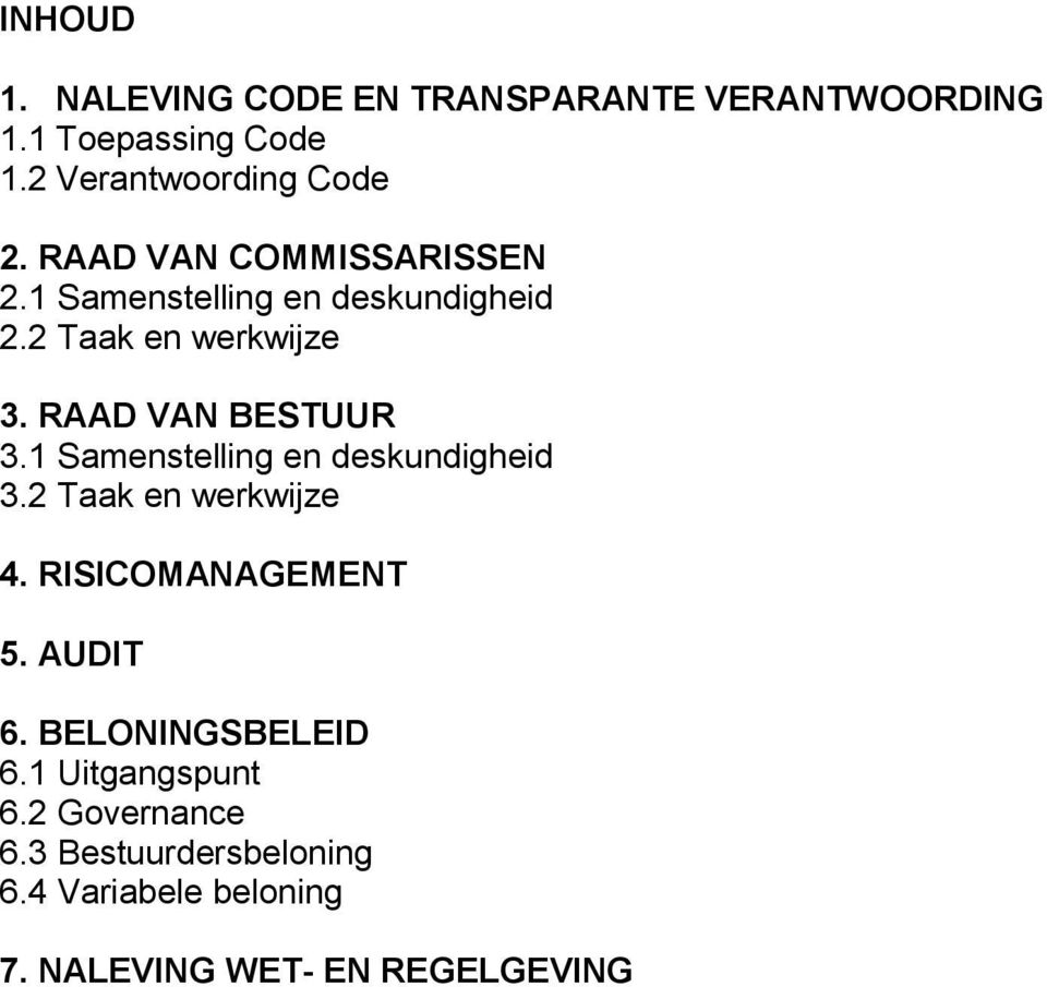 1 Samenstelling en deskundigheid 3.2 Taak en werkwijze 4. RISICOMANAGEMENT 5. AUDIT 6. BELONINGSBELEID 6.