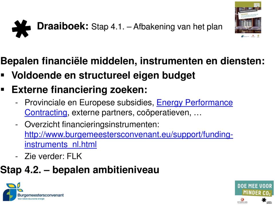 eigen budget Externe financiering zoeken: - Provinciale en Europese subsidies, Energy Performance