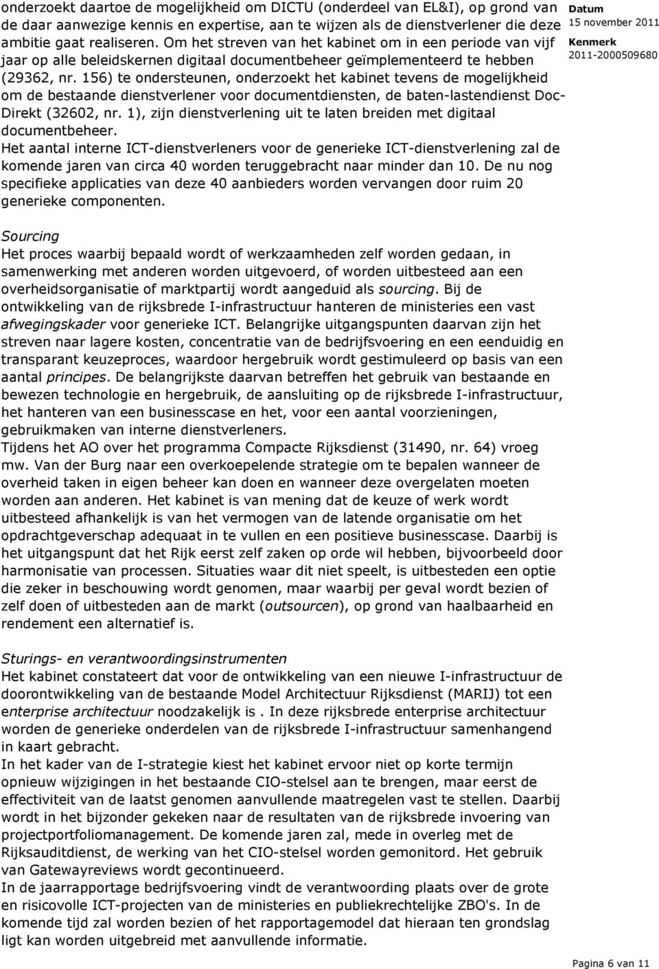 156) te ondersteunen, onderzoekt het kabinet tevens de mogelijkheid om de bestaande dienstverlener voor documentdiensten, de baten-lastendienst Doc- Direkt (32602, nr.