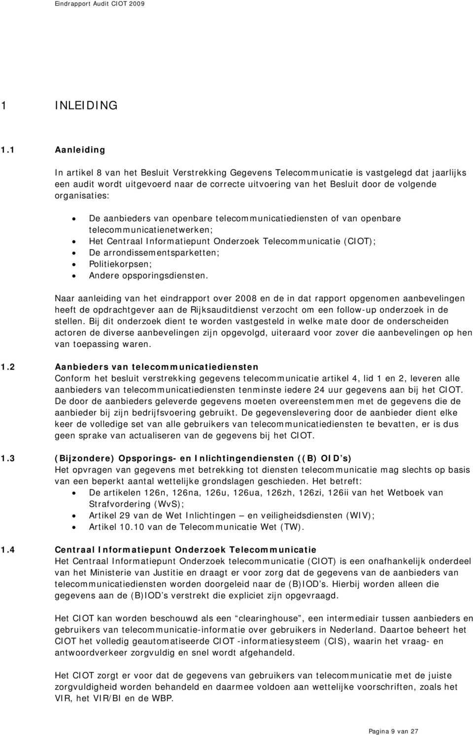 organisaties: De aanbieders van openbare telecommunicatiediensten of van openbare telecommunicatienetwerken; Het Centraal Informatiepunt Onderzoek Telecommunicatie (CIOT); De