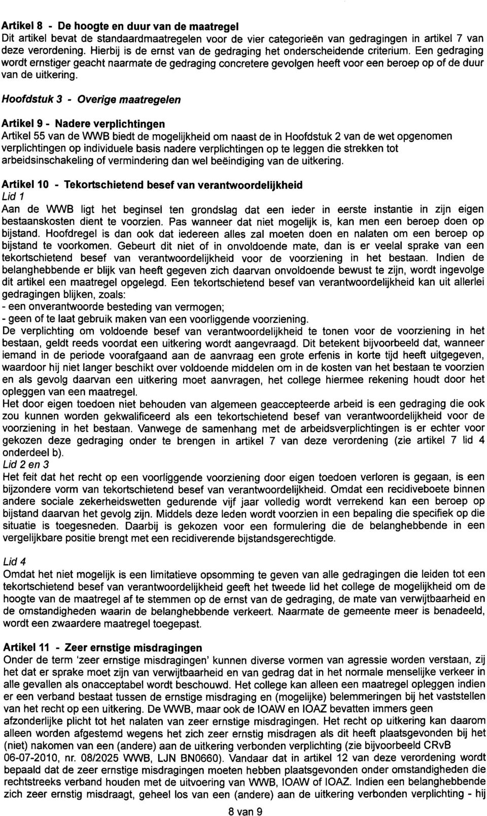 Hoofdstuk 3 - Overige maatregelen Artikel 9 - Nadere verplichtingen Artikel 55 van de WWB biedt de mogelijkheid om naast de in Hoofdstuk 2 van de wet opgenomen verplichtingen op individuele basis