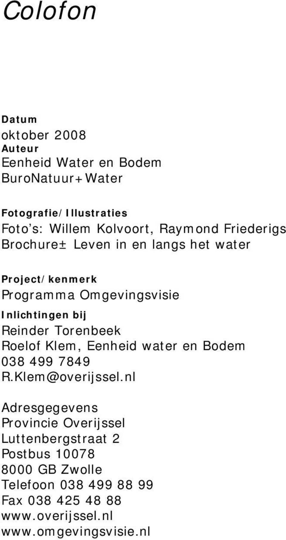Torenbeek Roelof Klem, Eenheid water en Bodem 038 499 7849 R.Klem@overijssel.