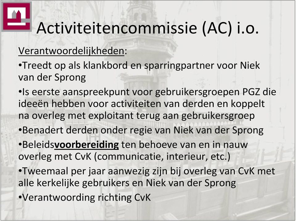 Verantwoordelijkheden: Treedt op als klankbord en sparringpartner voor Niek van der Sprong Is eerste aanspreekpunt voor gebruikersgroepen