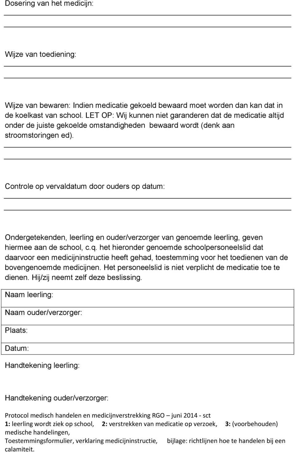 Controle op vervaldatum door ouders op datum: Ondergetekenden, leerling en ouder/verzorger van genoemde leerling, geven hiermee aan de school, c.q.