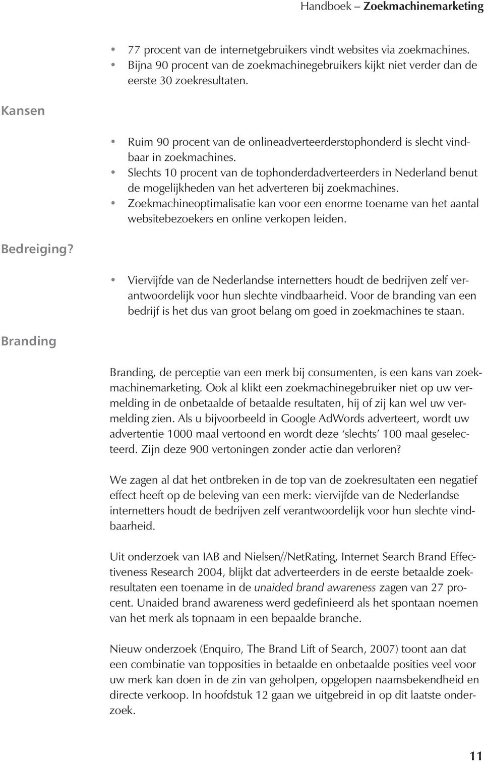 Slechts 10 procent van de tophonderdadverteerders in Nederland benut de mogelijkheden van het adverteren bij zoekmachines.