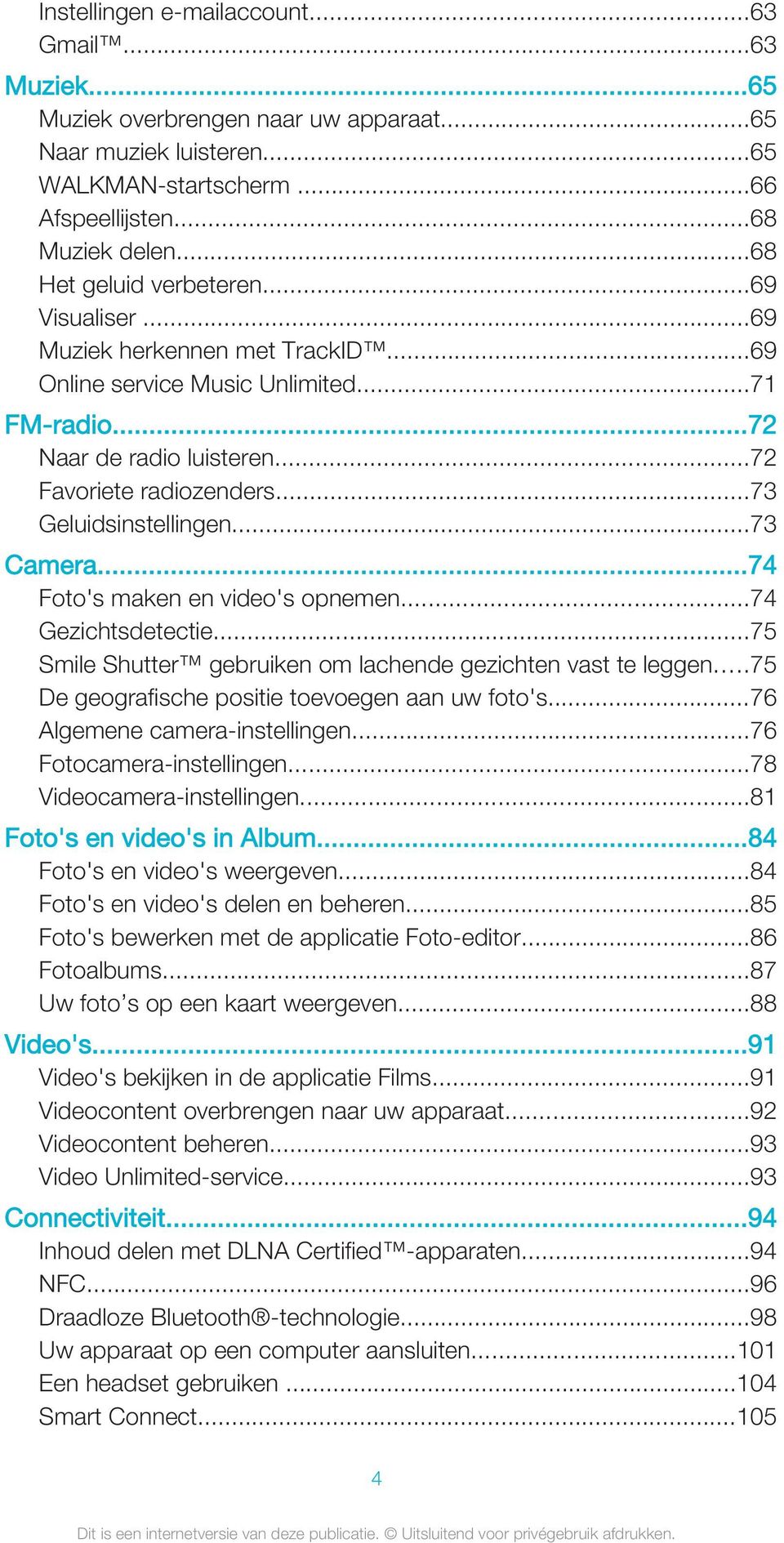 ..73 Geluidsinstellingen...73 Camera...74 Foto's maken en video's opnemen...74 Gezichtsdetectie...75 Smile Shutter gebruiken om lachende gezichten vast te leggen.