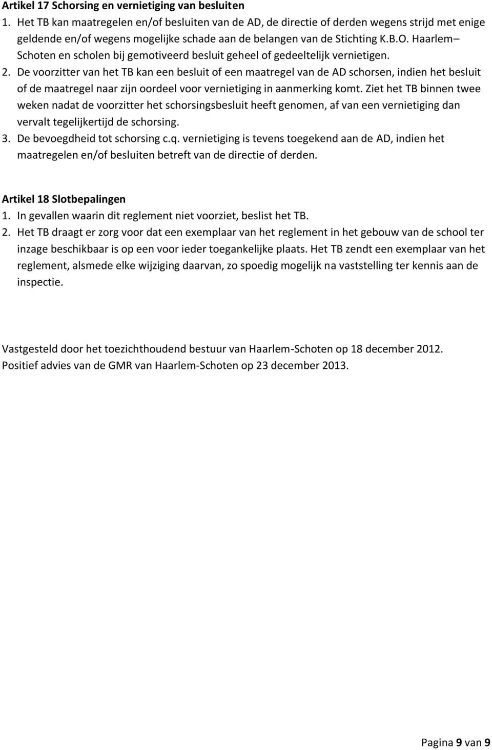 Haarlem Schoten en scholen bij gemotiveerd besluit geheel of gedeeltelijk vernietigen. 2.