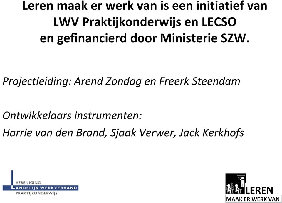 SZW. Projectleiding: Arend Zondag en Freerk Steendam