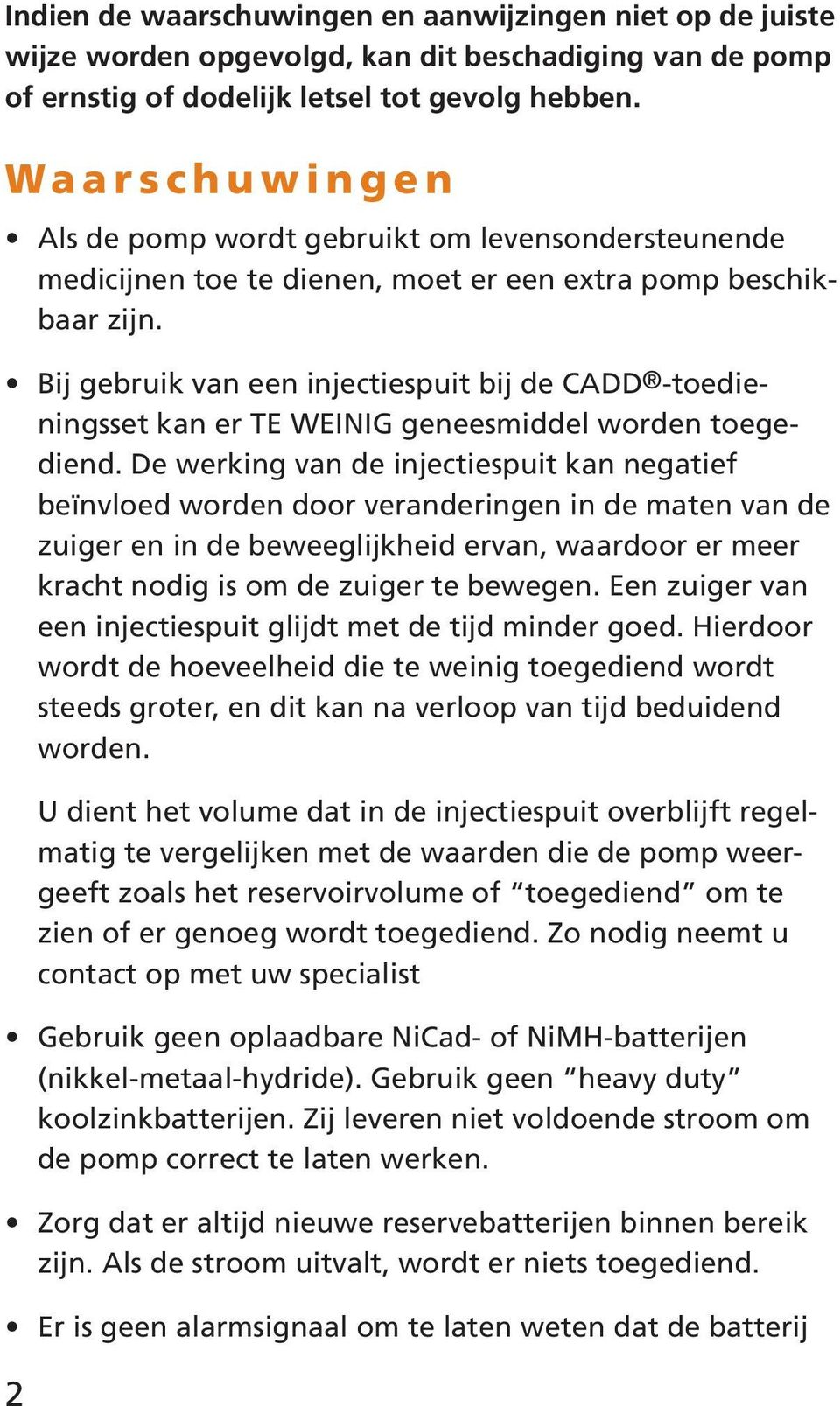 Bij gebruik van een injectiespuit bij de CADD -toedieningsset kan er TE WEINIG geneesmiddel worden toegediend.