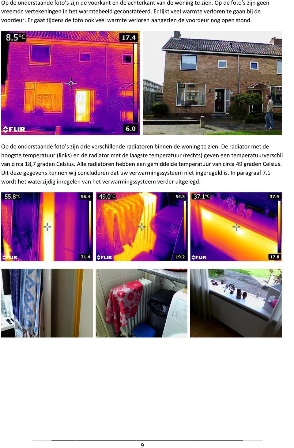Op de onderstaande foto s zijn drie verschillende radiatoren binnen de woning te zien.