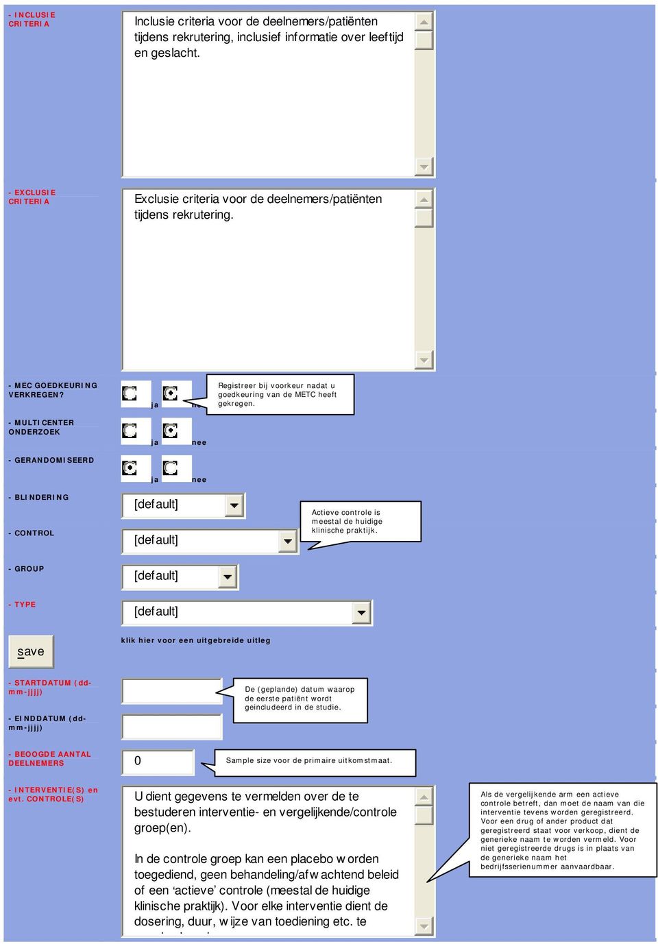 - MULTICENTER ONDERZOEK - GERANDOMISEERD - BLINDERING - CONTROL Actieve controle is meestal de huidige klinische praktijk.