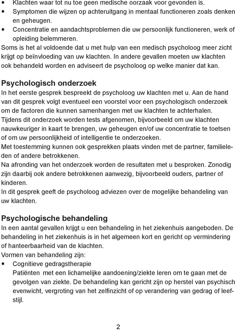 Soms is het al voldoende dat u met hulp van een medisch psycholoog meer zicht krijgt op beïnvloeding van uw klachten.