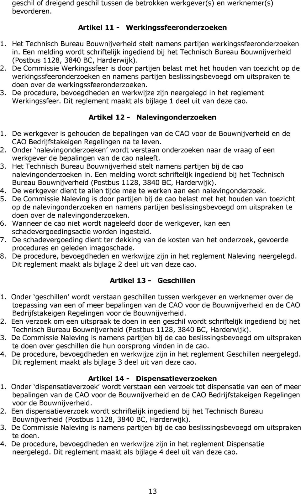 Een melding wordt schriftelijk ingediend bij het Technisch Bureau Bouwnijverheid (Postbus 1128, 3840 BC, Harderwijk). 2.